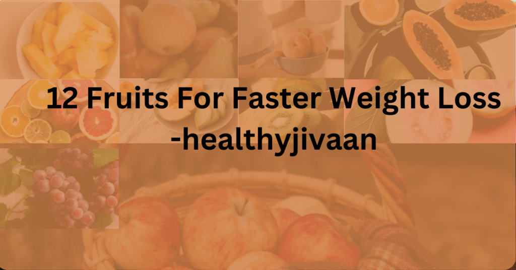 12 Fruits For Faster Weight Loss healthyjivaan